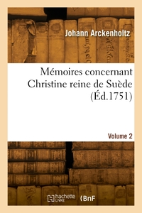 MEMOIRES CONCERNANT CHRISTINE REINE DE SUEDE. VOLUME 2