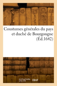 Coustumes générales du pays et duché de Bourgongne
