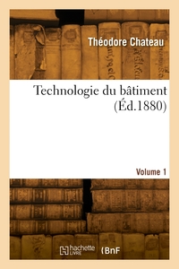 TECHNOLOGIE DU BATIMENT. VOLUME 1