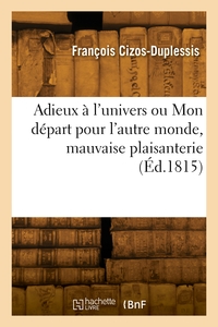 Adieux à l'univers ou Mon départ pour l'autre monde, mauvaise plaisanterie