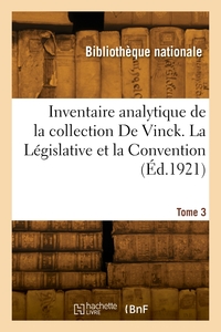 INVENTAIRE ANALYTIQUE DE LA COLLECTION DE VINCK. TOME 3. LA LEGISLATIVE ET LA CONVENTION