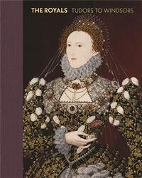 The Royals Tudors to Windsors /anglais