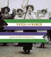 Votes for Women: Voices of the Suffragettes /anglais