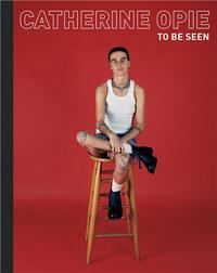 Catherine Opie : To Be Seen /anglais