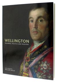 Wellington Triumphs, Politics and Passions /anglais