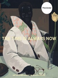 The Time is Always Now: Artists Reframe the Black Figure /anglais
