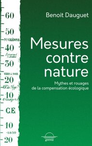 Mesures contre nature - mythes et rouages de la compensation écologique