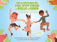 LES AVENTURES DE LOU, PTIT COEUR ET BULLE LE CHIEN - UN VOYAGE POUR LES ANIMAUX, LES HUMAINS ET LA P