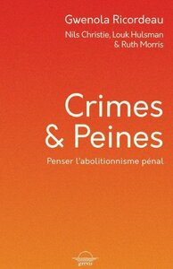CRIMES & PEINES : PENSER L'ABOLITIONNISME PENAL (NILS CHRISTIE, LOUK HULSMAN & RUTH MORRIS)
