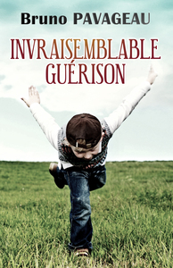 INVRAISEMBLABLE GUERISON