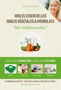 Huiles essentielles, huiles végétales & hydrolats - Mes indispensables 