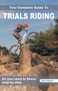 Your Complete Guide to Trials Riding: all you need to know step-by-step