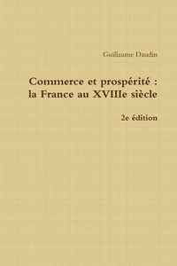 COMMERCE ET PROSPERITE : LA FRANCE AU XVIIIE SIECLE - 2E EDITION