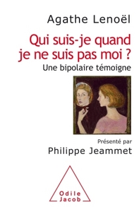 QUI SUIS-JE QUAND JE NE SUIS PAS MOI? - UNE BIPOLAIRE TEMOIGNE