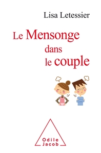 LE MENSONGE DANS LE COUPLE - COMPRENDRE ET GERER, PARTIR OU RESTER