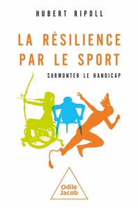 LA RESILIENCE PAR LE SPORT - SURMONTER LE HANDICAP