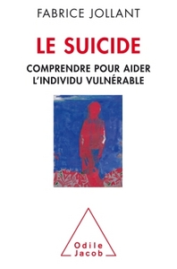 LE SUICIDE - COMPRENDRE POUR AIDER L'INDIVIDU VULNERABLE