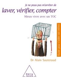 JE NE PEUX PAS M'ARRETER DE LAVER, VERIFIER, COMPTER - MIEUX VIVRE AVEC UN TOC