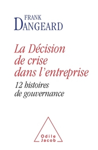 DECISION DE CRISE DANS L'ENTREPRISE - 12 HISTOIRES DE GOUVERNANCE