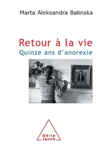 RETOUR A LA VIE - QUINZE ANS D'ANOREXIE