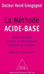 LA METHODE ACIDE-BASE - PERDRE DU POIDS, RALENTIR LE VIEILLISSEMENT, PREVENIR LES MALADIES