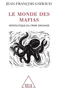 LE MONDE DES MAFIAS - GEOPOLITIQUE DU CRIME ORGANISE