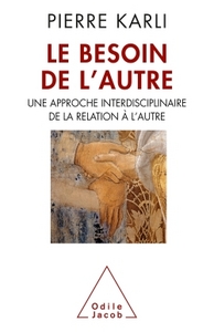 LE BESOIN DE L'AUTRE - UNE APPROCHE INTERDISCIPLINAIRE DE LA RELATION A L'AUTRE