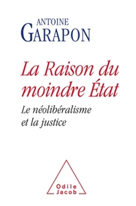 LA RAISON DU MOINDRE ETAT - LE NEOLIBERALISME ET LA JUSTICE