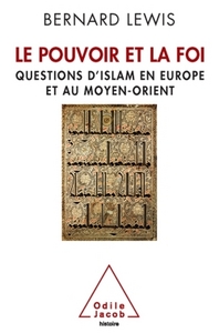 LE POUVOIR ET LA FOI - QUESTIONS D'ISLAM EN EUROPE ET AU MOYEN-ORIENT