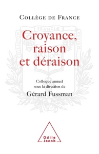 CROYANCE, RAISON, DERAISON - TRAVAUX DU COLLEGE DE FRANCE