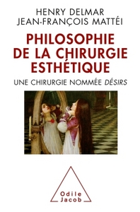 LA PHILOSOPHIE DE LA CHIRURGIE ESTHETIQUE - UNE CHIRURGIE NOMMEE DESIRS