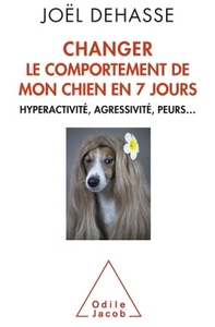 CHANGER LE COMPORTEMENT DE MON CHIEN EN 7 JOURS - HYPERACTIVITE, AGRESSIVITE, PEURS...