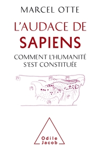 L'AUDACE DE SAPIENS - COMMENT L'HUMANITE S'EST CONSTITUEE