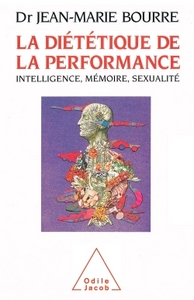 LA DIETETIQUE DE LA PERFORMANCE - INTELLIGENCE, MEMOIRE, SEXUALITE