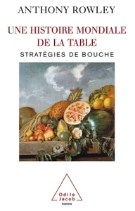 UNE HISTOIRE MONDIALE DE LA TABLE - STRATEGIES DE BOUCHE