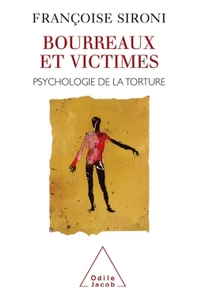 BOURREAUX ET VICTIMES - PSYCHOLOGIE DE LA TORTURE