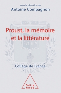 PROUST, LA MEMOIRE ET LA LITTERATURE - TRAVAUX DU COLLEGE DE FRANCE