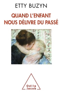 QUAND L'ENFANT NOUS DELIVRE DU PASSE