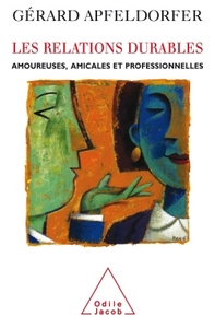 LES RELATIONS DURABLES - AMOUREUSES, AMICALES ET PROFESSIONNELLES