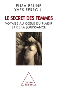 LE SECRET DES FEMMES - VOYAGE AU COEUR DU PLAISIR ET DE LA JOUISSANCE