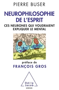 NEUROPHILOSOPHIE DE L'ESPRIT - CES NEURONES QUI VOUDRAIENT EXPLIQUER LE MENTAL