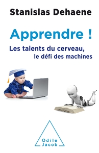 APPRENDRE ! - LES TALENTS DU CERVEAU, LE DEFI DES MACHINES