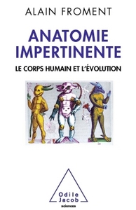 ANATOMIE IMPERTINENTE - LE CORPS HUMAIN ET L'EVOLUTION