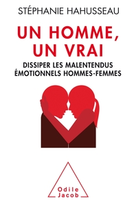 Un Homme un vrai, dissiper les malentendus émotionnels hommes-femmes