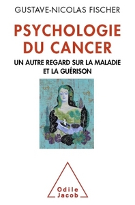 PSYCHOLOGIE DU CANCER - UN AUTRE REGARD SUR LA MALADIE ET LA GUERISON