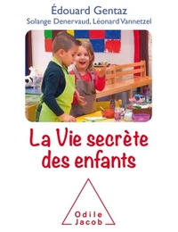 LA VIE SECRETE DES ENFANTS - COMPRENDRE SON ENFANT POUR MIEUX ACCOMPAGNER SON DEVELOPPEMENT