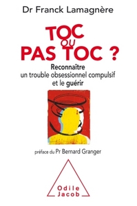 TOC OU PAS TOC? - RECONNAITRE UN TROUBLE OBSESSIONNEL COMPULSIF ET LE GUERIR