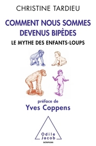 COMMENT NOUS SOMMES DEVENUS BIPEDES - LE MYTHE DES ENFANTS-LOUPS