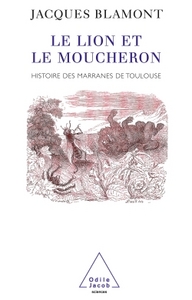 LE LION ET LE MOUCHERON - HISTOIRE DES MARRANES DE TOULOUSE