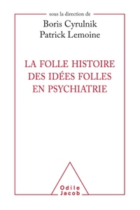 La folle histoire des idées folles en psychiatrie